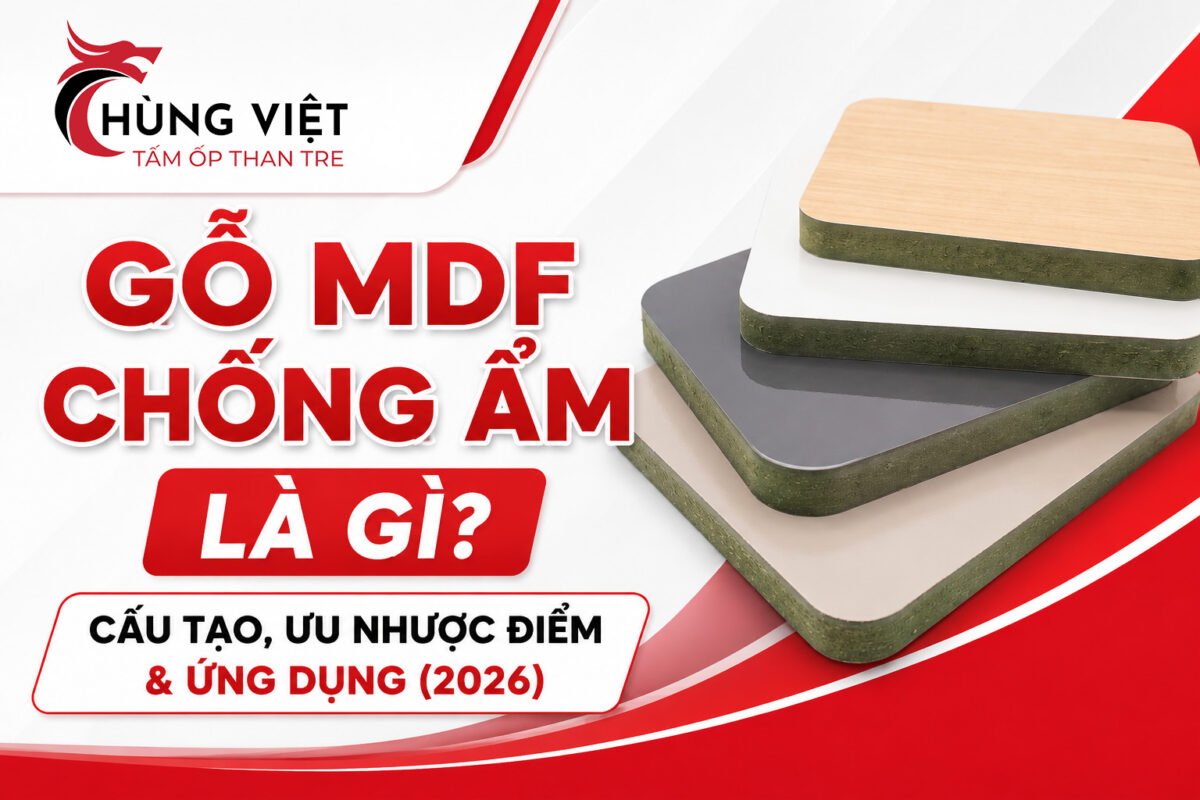 Gỗ MDF Chống Ẩm Là Gì? Cấu Tạo, Ưu Nhược Điểm & Ứng Dụng (2026)