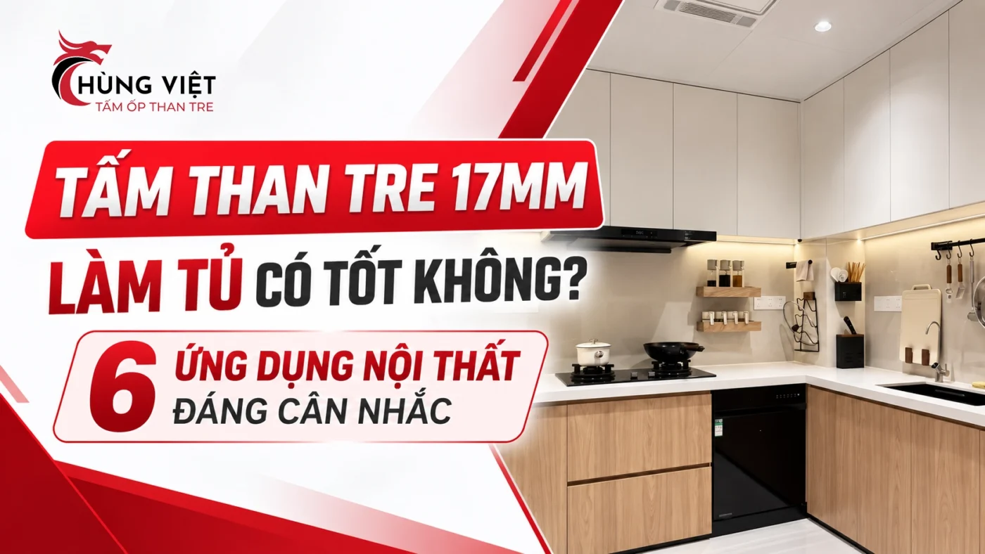 Tấm than tre 17mm làm tủ có tốt không? 6 ứng dụng nội thất đáng cân nhắc